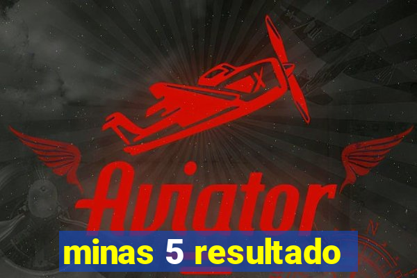 minas 5 resultado